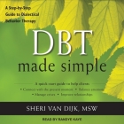 Dbt Made Simple: A Step-By-Step Guide to Dialectical Behavior Therapy By Sheri Van Dijk, Randye Kaye (Read by) Cover Image