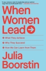When Women Lead: What They Achieve, Why They Succeed, and How We Can Learn from Them By Julia Boorstin Cover Image