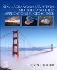 Semi-Lagrangian Advection Methods and Their Applications in Geoscience By Steven J. Fletcher Cover Image