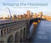 Bridging the Mississippi: Spans Across the Father of Waters By Philip Gould, Margot H. Hasha Cover Image