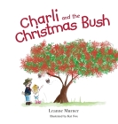 Charli and the Christmas Bush By Leanne Murner Cover Image