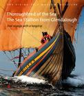 Thoroughbred of the Sea: The Sea Stallion from Glendalough: Trial Voyage with a Longship Cover Image