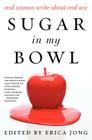 Sugar in My Bowl: Real Women Write About Real Sex By Erica Jong Cover Image