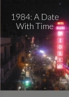 1984: A Date With Time By Salena Shakti Radford Cover Image