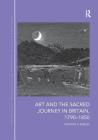 Art and the Sacred Journey in Britain, 1790-1850 (Routledge Studies in Pilgrimage) By Kathryn Barush Cover Image