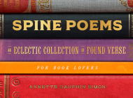 Spine Poems: An Eclectic Collection of Found Verse for Book Lovers By Annette Dauphin Simon Cover Image