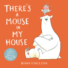 There's a Mouse in My House (Ross Collins' Mouse and Bear Stories) Cover Image