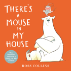 There's a Mouse in My House (Ross Collins' Mouse and Bear Stories) Cover Image