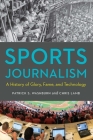 Sports Journalism: A History of Glory, Fame, and Technology By Patrick S. Washburn, Chris Lamb Cover Image