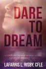 Dare To Dream: Overcoming life's obstacles and having the faith to believe the impossible is possible Cover Image