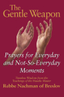 The Gentle Weapon: Prayers for Everyday and Not-So-Everyday Moments--Timeless Wisdom from the Teachings of the Hasidic Master, Rebbe Nach By Moshe Mykoff (Adapted by), S. C. Mizrahi (Adapted by) Cover Image
