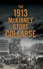 The 1913 McKinney Store Collapse By Carol O'Keefe Wilson Cover Image