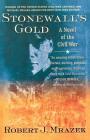 Stonewall's Gold: A Novel of the Civil War By Robert J. Mrazek Cover Image