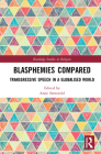 Blasphemies Compared: Transgressive Speech in a Globalised World (Routledge Studies in Religion) Cover Image