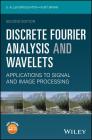 Discrete Fourier Analysis and Wavelets: Applications to Signal and Image Processing By S. Allen Broughton, Kurt Bryan Cover Image