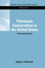 Petroleum Conservation in the United States: An Economic Analysis (Rff Energy Policy Set) By Stephen MacDonald Cover Image