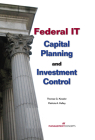Federal IT Capital Planning and Investment Control (with CD) By Thomas G. Kessler, Patricia A. Kelley Cover Image