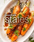 Western States: From Seattle to San Francisco to Los Angeles Discover Delicious American Cooking Western Style By Booksumo Press Cover Image