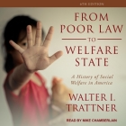 From Poor Law to Welfare State, 6th Edition: A History of Social Welfare in America By Mike Chamberlain (Read by), Walter I. Trattner Cover Image