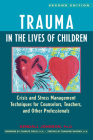 Trauma in the Lives of Children: Crisis and Stress Management Techniques for Counselors, Teachers, and Other Professionals By Kendall Johnson, Charles Figley (Foreword by), Francine Shapiro (Preface by) Cover Image