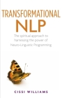 Transformational NLP: The spiritual approach to harnessing the power of Neuro-Linguistic programming Cover Image