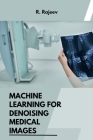 Machine Learning for Denoising Medical Images Cover Image