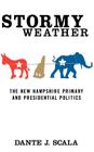 Stormy Weather: The New Hampshire Primary and Presidential Politics By D. Scala (Editor) Cover Image