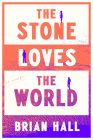 The Stone Loves the World: A Novel Cover Image