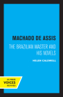Machado De Assis: The Brazilian Master and His Novels By Helen Caldwell Cover Image