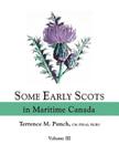 Some Early Scots in Maritime Canada. Volume III By Terrence M. Punch Cover Image