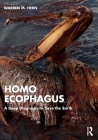 Homo Ecophagus: A Deep Diagnosis to Save the Earth By Warren M. Hern Cover Image