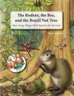 The Rodent, the Bee, and the Brazil Nut Tree: How Living Things Work Together for Survival By Sheri Amsel Cover Image