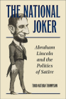 The National Joker: Abraham Lincoln and the Politics of Satire Cover Image