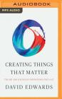 Creating Things That Matter: The Art and Science of Innovations That Last By David Edwards, Timothy Andr Pabon (Read by) Cover Image