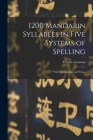 1200 Mandarin Syllables in Five Systems of Spelling: With Explanation and Notes. By Charles 1845?-1920 Leaman (Created by) Cover Image