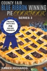 County Fair Blue Ribbon Winning Pie Cookbook: Proven Enticing Pie Recipe Winners By Amber Richards Cover Image