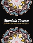 Mandala Flowers Relaxing Coloring Book For Adults: Advanced Mandala Stress Relieving Adult Coloring Book, Mandala Coloring Book for Adults Relaxation By Shreya Coloring Books Cover Image