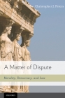 Matter of Dispute: Morality, Democracy, and Law By Christopher J. Peters Cover Image