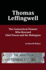 Thomas Leffingwell: The Connecticut Pioneer Who Rescued Chief Uncas and the Mohegans By Russell Mahan Cover Image