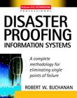 Disaster Proofing Information Systems: A Complete Methodology for Eliminating Single Points of Failure By Robert Buchanan Cover Image