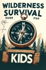 Wilderness Survival Guide for Kids: Building Confidence and Skills in the Wild By Ivy Redwood Cover Image