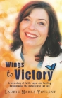 Wings To Victory: A Love Story of hope, faith and healing, beyond what the natural eye can see. By Laurie Marks Vincent Cover Image