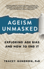 Ageism Unmasked: Exploring Age Bias and How to End It By Tracey Gendron Cover Image