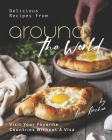 Delicious Recipes from Around the World: Visit Your Favorite Countries Without A Visa By Ava Archer Cover Image