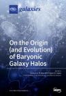 On the Origin (and Evolution) of Baryonic Galaxy Halos By Duncan a. Forbes (Guest Editor), Ericson D. Lopez (Guest Editor) Cover Image
