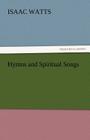 Hymns and Spiritual Songs By Isaac Watts Cover Image