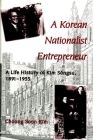 A Korean Nationalist Entrepreneur: A Life History of Kim Sŏngsu, 1891-1955 Cover Image