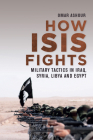 How Isis Fights: Military Tactics in Iraq, Syria, Libya and Egypt By Omar Ashour Cover Image