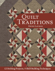 Quilt Traditions: 12 Striking Projects, 9 Skill-Building Techniques By Devon LaVigne Cover Image