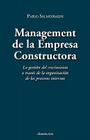 Management de La Empresa Constructora: La Gestin del Crecimiento a Travs de La Organizacin de Los Procesos Internos Cover Image
